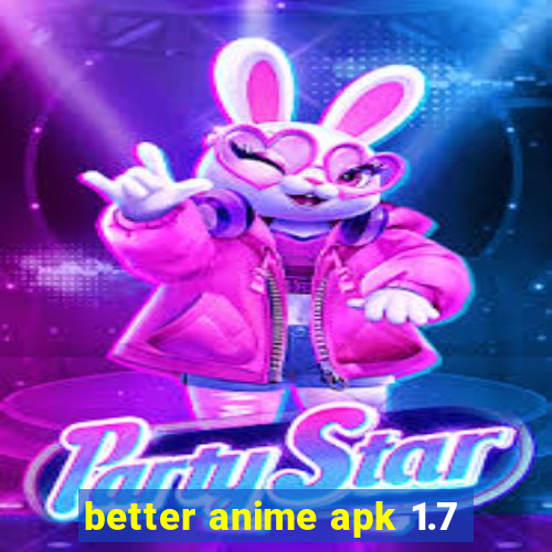 better anime apk 1.7